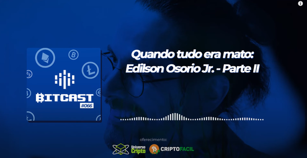 Quando tudo era mato: Edilson Osorio Jr. – Parte II | Bitcast 066